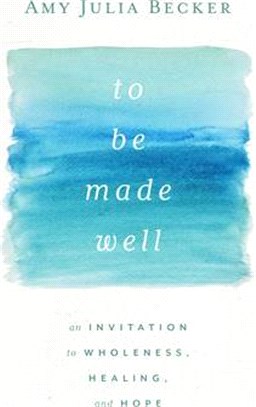 To Be Made Well: An Invitation to Wholeness, Healing, and Hope