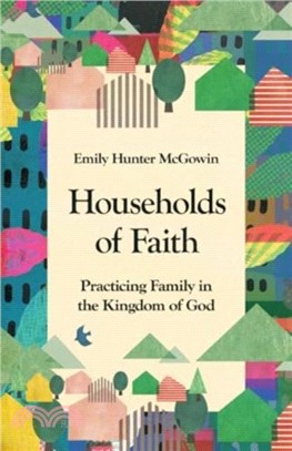 Households of Faith：Practicing Family in the Kingdom of God