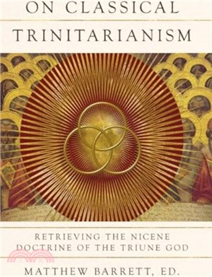 On Classical Trinitarianism：Retrieving the Nicene Doctrine of the Triune God