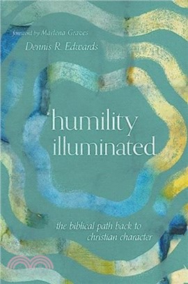 Humility Illuminated：The Biblical Path Back to Christian Character