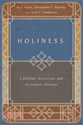 Holiness: A Biblical, Historical, and Systematic Theology