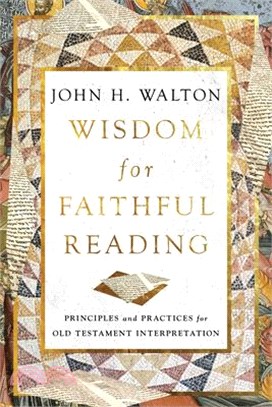 Wisdom for Faithful Reading: Principles and Practices for Old Testament Interpretation