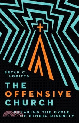 The Offensive Church: Breaking the Cycle of Ethnic Disunity