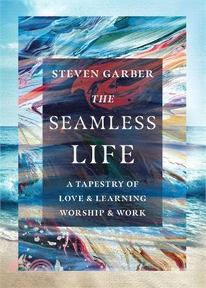 The Seamless Life: A Tapestry of Love and Learning, Worship and Work