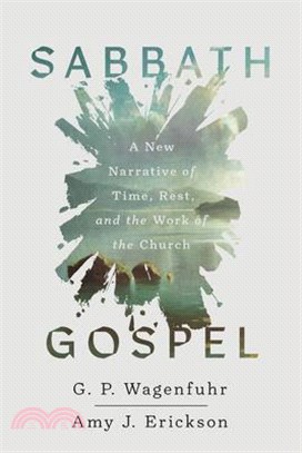 Sabbath Gospel: A New Narrative of Time, Rest, and the Work of the Church
