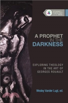 A Prophet in the Darkness：Exploring Theology in the Art of Georges Rouault