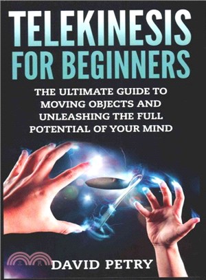 Telekinesis for Beginners ― The Ultimate Guide to Moving Objects and Unleashing the Full Potential of Your Mind
