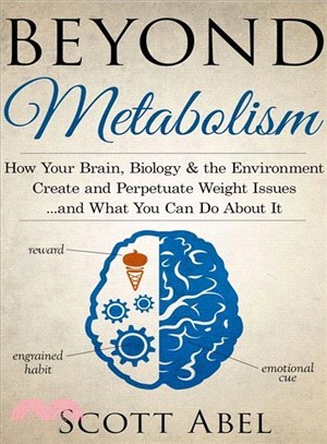 Beyond Metabolism ― How Your Brain, Biology and the Environment Create and Perpetuate Weight Issues and What You Can Do About It