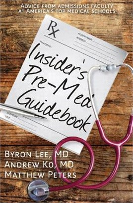 Insider's Pre-med Guidebook ― Advice from Admissions Faculty at America's Top Medical Schools