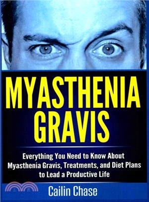 Myasthenia Gravis ― Everything You Need to Know About Myasthenia Gravis, Treatments, and Diet Plans to Lead a Productive Life