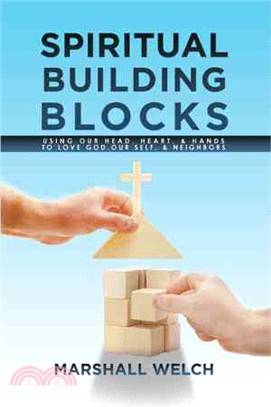 Spiritual Building Blocks ─ Using Our Head, Heart, & Hands to Love God, Our Self, & Neighbors