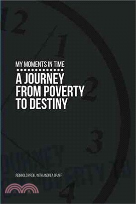 My Moments in Time ─ A Journey from Poverty to Destiny