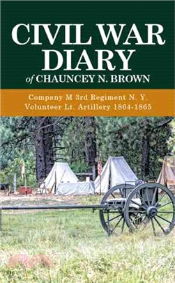 Civil War Diary of Chauncey N. Brown ― Company M 3rd Regiment N. Y. Volunteer Lt. Artillery 1864-1865