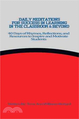 Daily Meditations for Success in Learning in the Classroom & Beyond ─ 40 Days of Rhymes, Reflections, and Resources to Inspire and Motivate Students