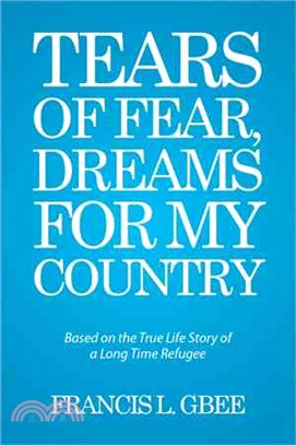 Tears of Fear, Dreams for My Country ─ Based on the True Life Story of a Long Time Refugee