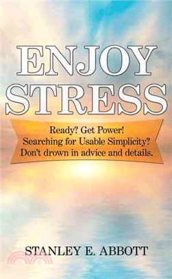 Enjoy Stress ― Ready? Get Power! Searching for Usable Simplicity? Don?t Drown in Advice and Details.