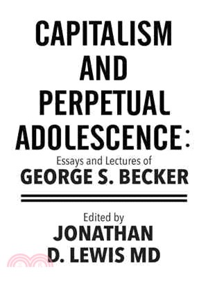 Capitalism and Perpetual Adolescence ― Essays and Lectures of George S. Becker