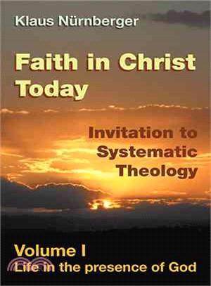 Faith in Christ Today Invitation to Systematic Theology ― Life in the Presence of God