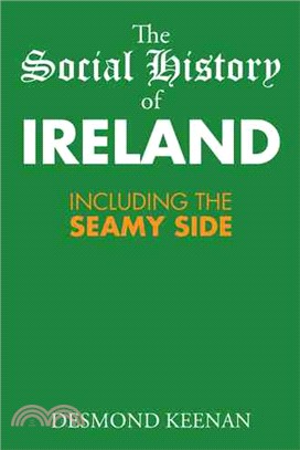 The Social History of Ireland ― Including the Seamy Side