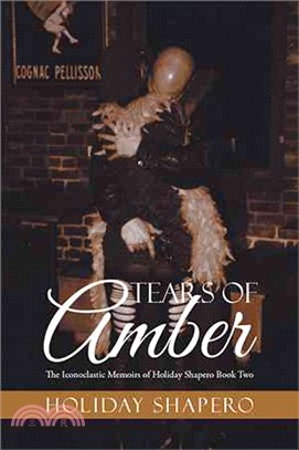 Tears of Amber ― The Iconoclastic Memoirs of Holiday Shapero Book Two