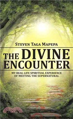 The Divine Encounter ─ My Real Life Spiritual Experience of Meeting the Supernatural