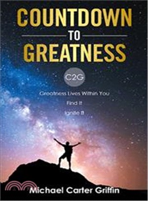 Countdown to Greatness ― C2g Greatness Lives Within You Find It Ignite It