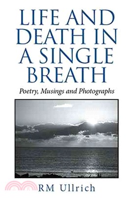 Life and Death in a Single Breath ─ Poetry, Musings and Photographs