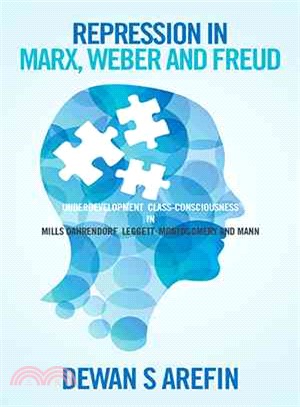 Repression in Marx, Weber and Freud ─ Under Development Class-consciousness in Mills Dahrendorf Leggett Montogomery and Mann