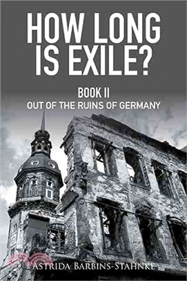 How Long Is Exile? ― Out of the Ruins of Germany, Book Two