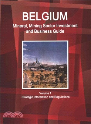 Belgium Mineral, Mining Sector Investment and Business Guide ― Strategic Information and Regulations