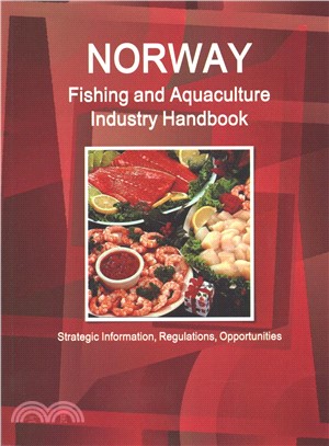 Norway Fishing and Aquaculture Industry Handbook ─ Strategic Information, Regulations, Opportunities