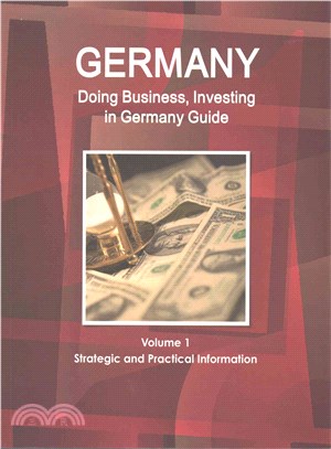 Doing Business and Investing in Germany ― Strategic, Practical Information, Regulations, Contacts