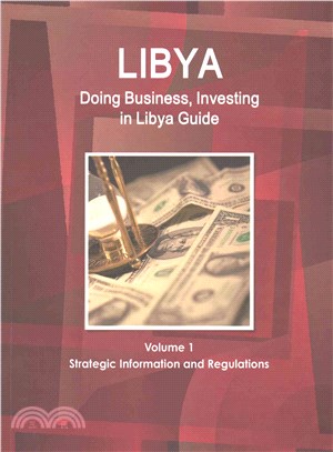 Doing Business and Investing in Libya ― Strategic, Practical Information, Regulations, Contacts