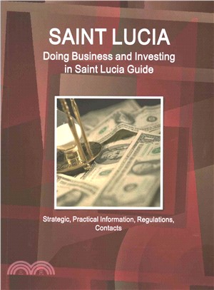 Doing Business and Investing in Saint Lucia ― Strategic, Practical Information, Regulations, Contacts