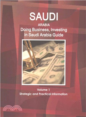 Doing Business and Investing in Saudi Arabia ― Strategic, Practical Information, Regulations, Contacts