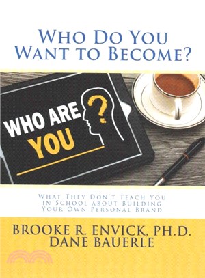 Who Do You Want to Become? ― What They Don't Teach You in School About Building Your Own Personal Brand