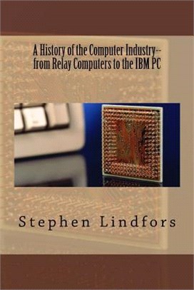 A History of the Computer Industry ― From Relay Computers to the IBM PC
