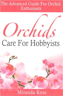 Orchids Care for Hobbyists ― The Advanced Guide for Orchid Enthusiasts