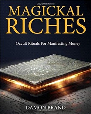 Magickal Riches：Occult Rituals For Manifesting Money