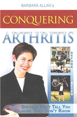 Conquering Arthritis ― What Doctors Don't Tell You Because They Don't Know