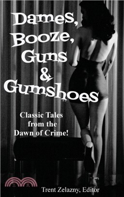 Dames, Booze, Guns & Gumshoes