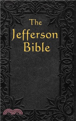The Jefferson Bible：The Life and Morals of