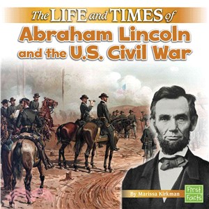 The Life and Times of Abraham Lincoln and the U.S. Civil War