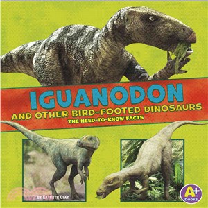 Iguanodon and Other Bird-Footed Dinosaurs ─ The Need-to-Know Facts