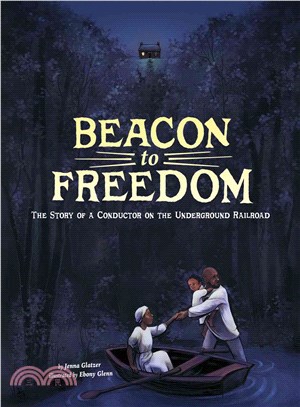 Beacon to Freedom ─ The Story of a Conductor on the Underground Railroad
