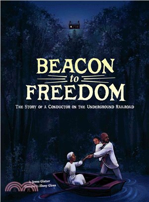 Beacon to Freedom ─ The Story of a Conductor on the Underground Railroad