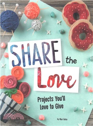 Share the Love ─ Projects You'll Love to Give