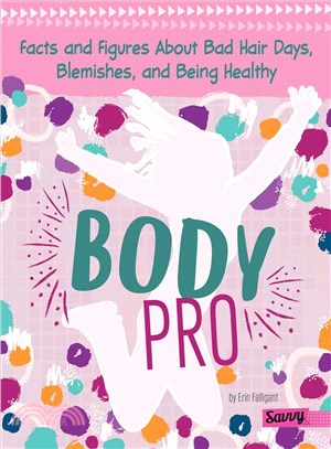 Body Pro ─ Facts and Figures About Bad Hair Days, Blemishes, and Being Healthy