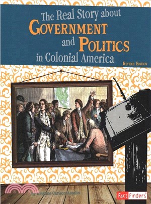 The Real Story About Government and Politics in Colonial America