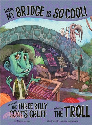 Listen, My Bridge Is So Cool! ― The Story of the Three Billy Goats Gruff As Told by the Troll